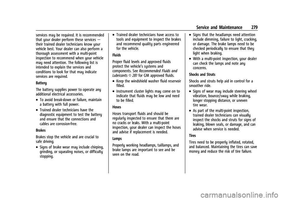 CHEVROLET BOLT EV 2022  Owners Manual Chevrolet BOLT EV Owner Manual (GMNA-Localizing-U.S./Canada-
15082216) - 2022 - CRC - 6/25/21
Service and Maintenance 279
services may be required. It is recommended
that your dealer perform these ser