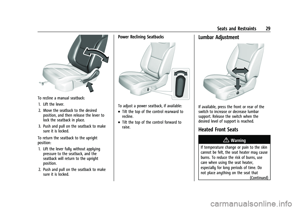 CHEVROLET BOLT EV 2022 Owners Manual Chevrolet BOLT EV Owner Manual (GMNA-Localizing-U.S./Canada-
15082216) - 2022 - CRC - 6/25/21
Seats and Restraints 29
To recline a manual seatback:1. Lift the lever.
2. Move the seatback to the desire