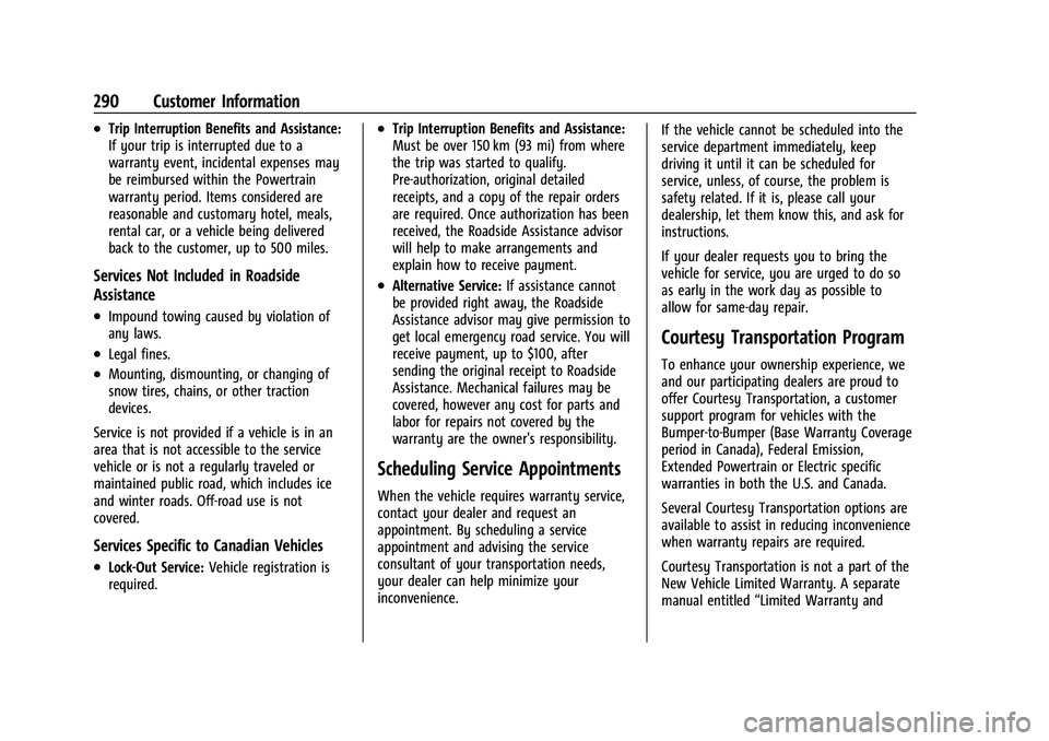 CHEVROLET BOLT EV 2022  Owners Manual Chevrolet BOLT EV Owner Manual (GMNA-Localizing-U.S./Canada-
15082216) - 2022 - CRC - 6/25/21
290 Customer Information
.Trip Interruption Benefits and Assistance:
If your trip is interrupted due to a

