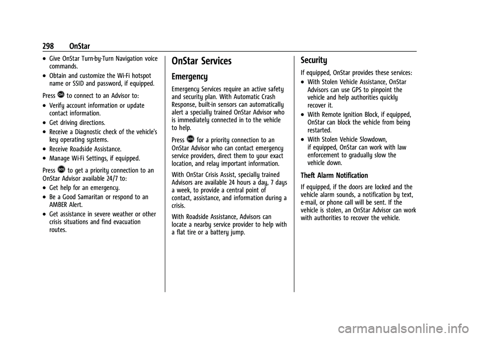 CHEVROLET BOLT EV 2022  Owners Manual Chevrolet BOLT EV Owner Manual (GMNA-Localizing-U.S./Canada-
15082216) - 2022 - CRC - 6/25/21
298 OnStar
.Give OnStar Turn-by-Turn Navigation voice
commands.
.Obtain and customize the Wi-Fi hotspot
na