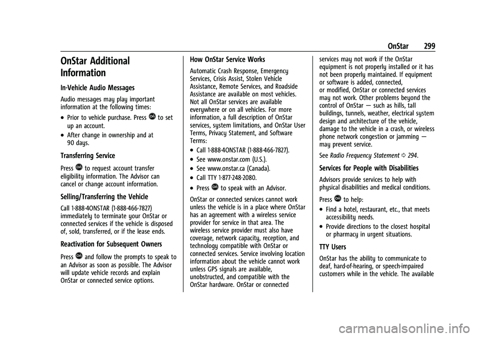 CHEVROLET BOLT EV 2022  Owners Manual Chevrolet BOLT EV Owner Manual (GMNA-Localizing-U.S./Canada-
15082216) - 2022 - CRC - 6/25/21
OnStar 299
OnStar Additional
Information
In-Vehicle Audio Messages
Audio messages may play important
infor