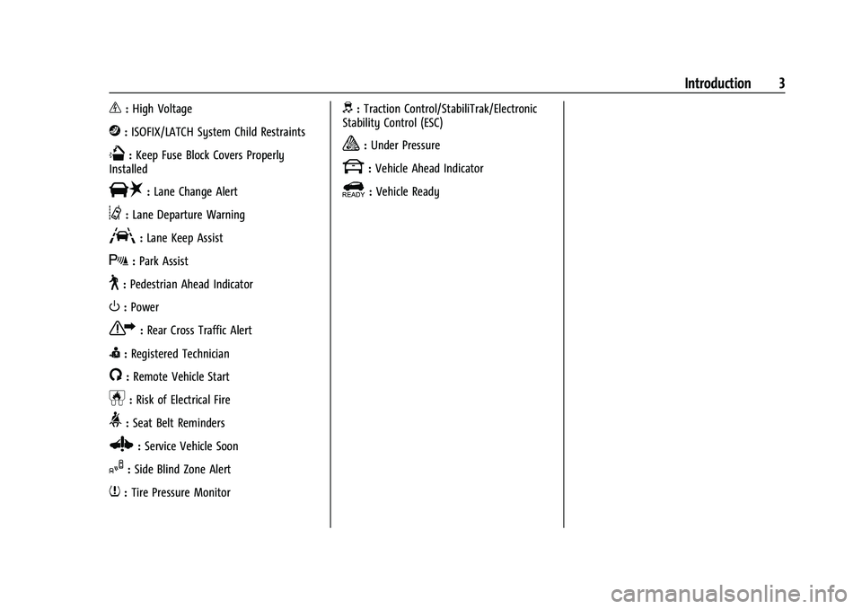 CHEVROLET BOLT EV 2022  Owners Manual Chevrolet BOLT EV Owner Manual (GMNA-Localizing-U.S./Canada-
15082216) - 2022 - CRC - 6/25/21
Introduction 3
_:High Voltage
j:ISOFIX/LATCH System Child Restraints
Q:Keep Fuse Block Covers Properly
Ins
