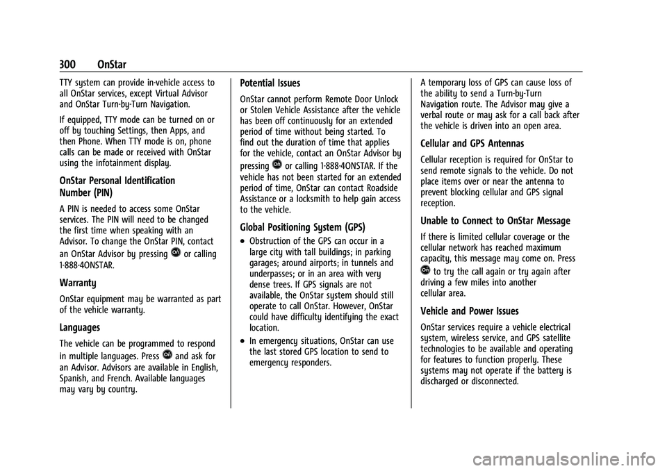 CHEVROLET BOLT EV 2022  Owners Manual Chevrolet BOLT EV Owner Manual (GMNA-Localizing-U.S./Canada-
15082216) - 2022 - CRC - 6/25/21
300 OnStar
TTY system can provide in-vehicle access to
all OnStar services, except Virtual Advisor
and OnS