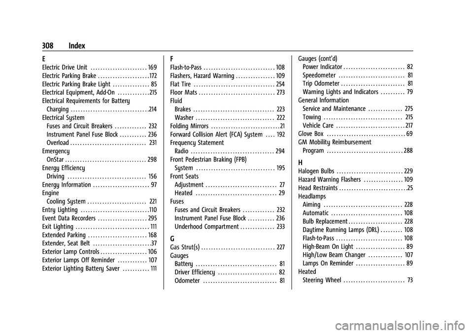 CHEVROLET BOLT EV 2022  Owners Manual Chevrolet BOLT EV Owner Manual (GMNA-Localizing-U.S./Canada-
15082216) - 2022 - CRC - 6/25/21
308 Index
E
Electric Drive Unit . . . . . . . . . . . . . . . . . . . . . . . 169
Electric Parking Brake .