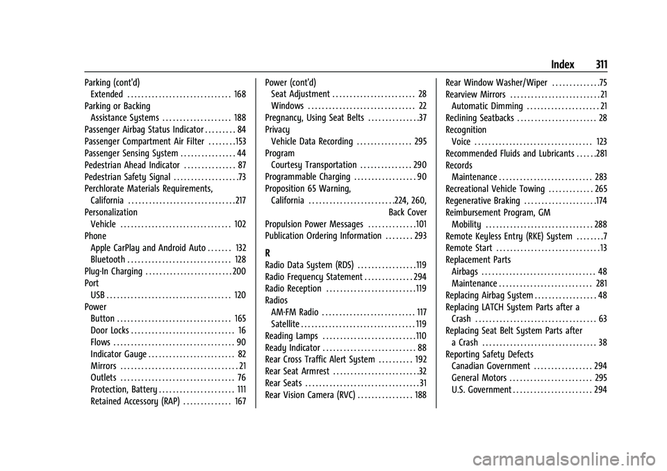 CHEVROLET BOLT EV 2022  Owners Manual Chevrolet BOLT EV Owner Manual (GMNA-Localizing-U.S./Canada-
15082216) - 2022 - CRC - 6/25/21
Index 311
Parking (cont'd)Extended . . . . . . . . . . . . . . . . . . . . . . . . . . . . . . 168
Par