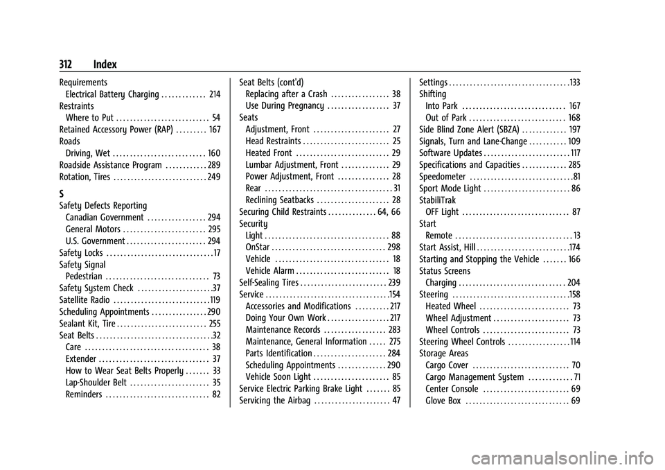CHEVROLET BOLT EV 2022  Owners Manual Chevrolet BOLT EV Owner Manual (GMNA-Localizing-U.S./Canada-
15082216) - 2022 - CRC - 6/25/21
312 Index
RequirementsElectrical Battery Charging . . . . . . . . . . . . . 214
Restraints Where to Put . 