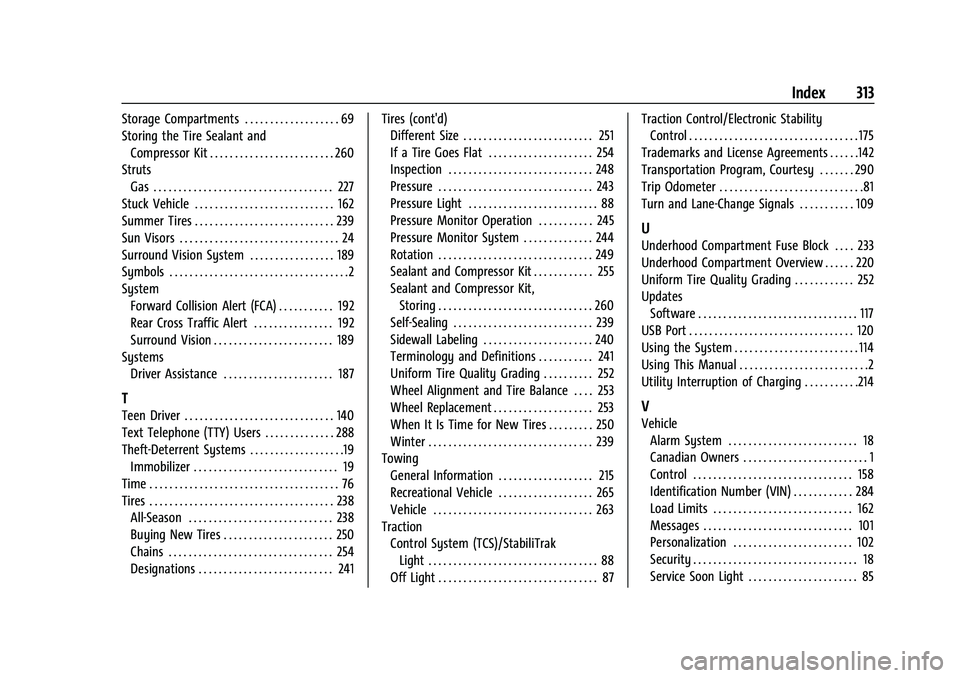 CHEVROLET BOLT EV 2022  Owners Manual Chevrolet BOLT EV Owner Manual (GMNA-Localizing-U.S./Canada-
15082216) - 2022 - CRC - 6/25/21
Index 313
Storage Compartments . . . . . . . . . . . . . . . . . . . 69
Storing the Tire Sealant andCompre