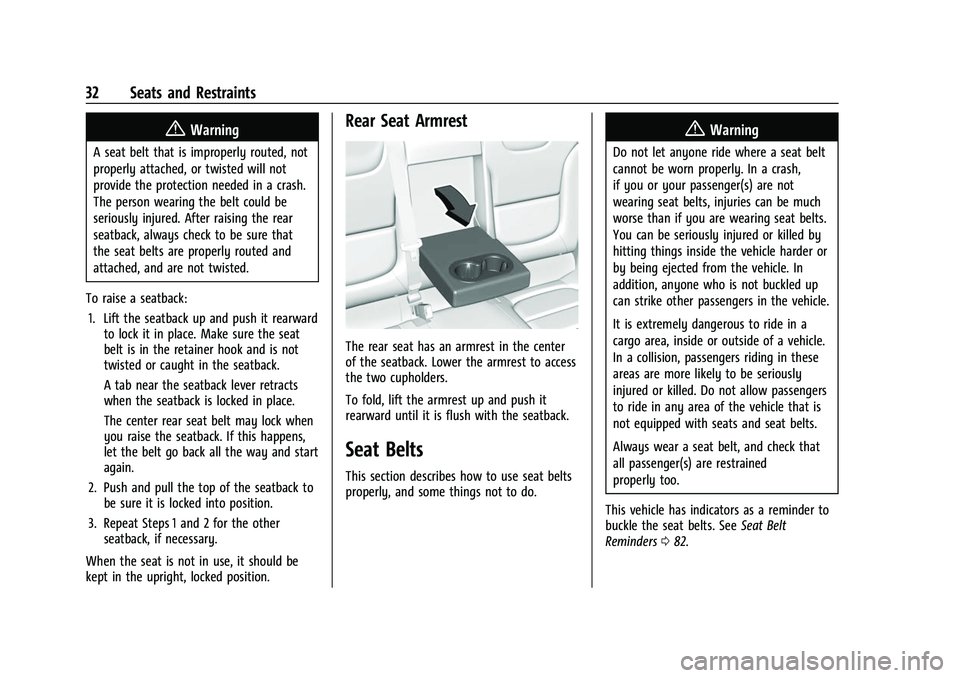 CHEVROLET BOLT EV 2022 Owners Guide Chevrolet BOLT EV Owner Manual (GMNA-Localizing-U.S./Canada-
15082216) - 2022 - CRC - 6/25/21
32 Seats and Restraints
{Warning
A seat belt that is improperly routed, not
properly attached, or twisted 