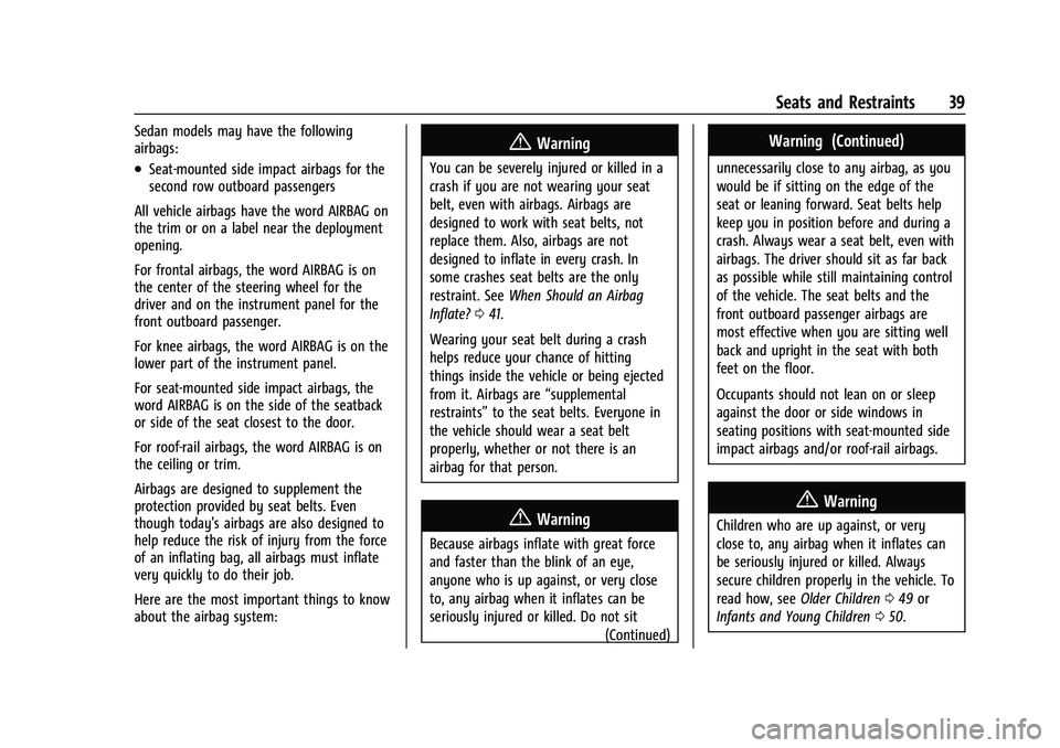 CHEVROLET BOLT EV 2022 Owners Guide Chevrolet BOLT EV Owner Manual (GMNA-Localizing-U.S./Canada-
15082216) - 2022 - CRC - 6/25/21
Seats and Restraints 39
Sedan models may have the following
airbags:
.Seat-mounted side impact airbags for