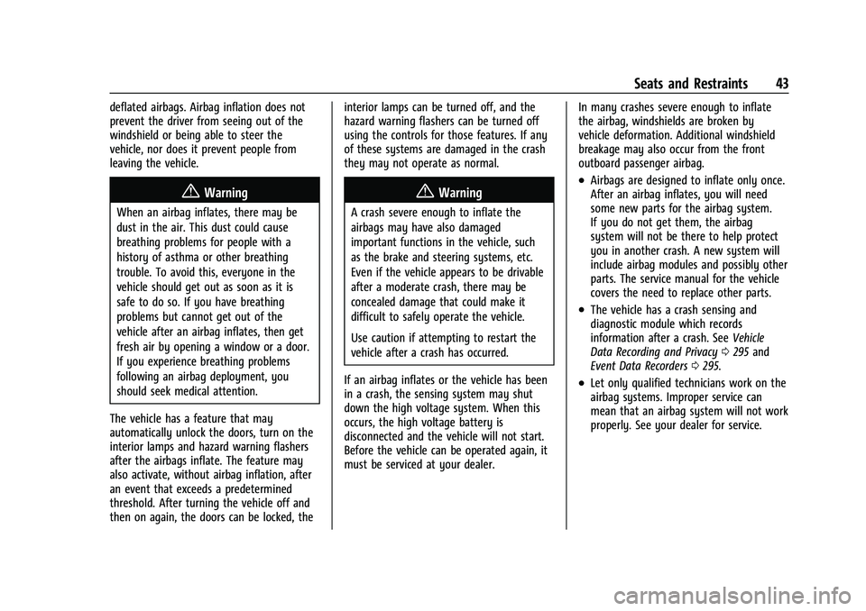 CHEVROLET BOLT EV 2022 Service Manual Chevrolet BOLT EV Owner Manual (GMNA-Localizing-U.S./Canada-
15082216) - 2022 - CRC - 6/25/21
Seats and Restraints 43
deflated airbags. Airbag inflation does not
prevent the driver from seeing out of 