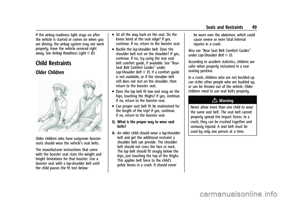 CHEVROLET BOLT EV 2022 Service Manual Chevrolet BOLT EV Owner Manual (GMNA-Localizing-U.S./Canada-
15082216) - 2022 - CRC - 6/25/21
Seats and Restraints 49
If the airbag readiness light stays on after
the vehicle is started or comes on wh