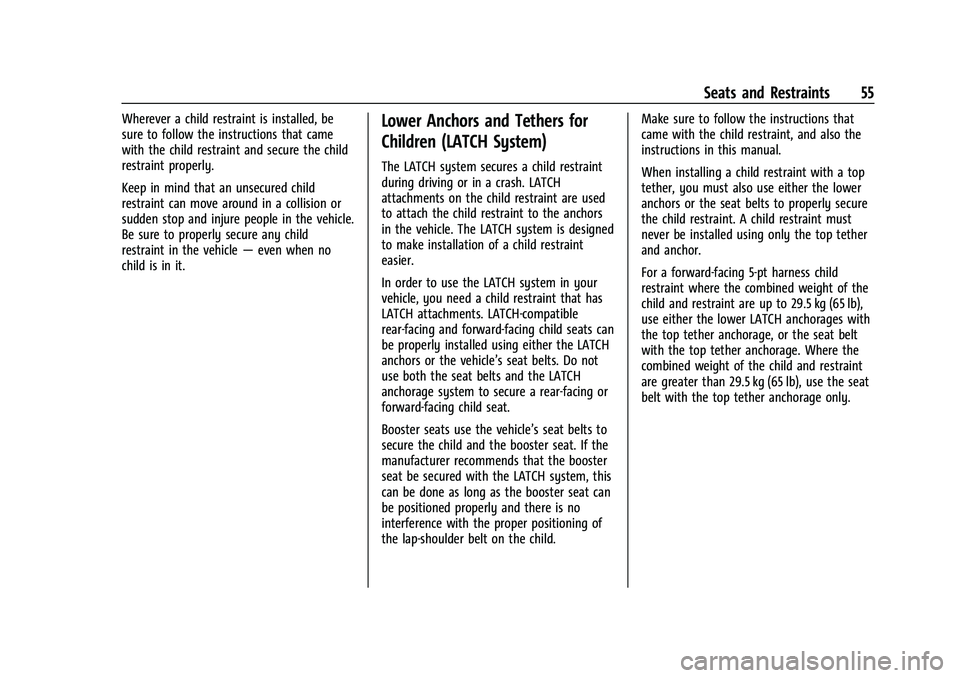 CHEVROLET BOLT EV 2022 Workshop Manual Chevrolet BOLT EV Owner Manual (GMNA-Localizing-U.S./Canada-
15082216) - 2022 - CRC - 6/25/21
Seats and Restraints 55
Wherever a child restraint is installed, be
sure to follow the instructions that c