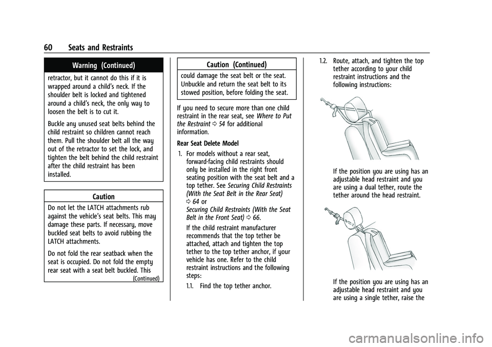 CHEVROLET BOLT EV 2022 Repair Manual Chevrolet BOLT EV Owner Manual (GMNA-Localizing-U.S./Canada-
15082216) - 2022 - CRC - 6/25/21
60 Seats and Restraints
Warning (Continued)
retractor, but it cannot do this if it is
wrapped around a chi