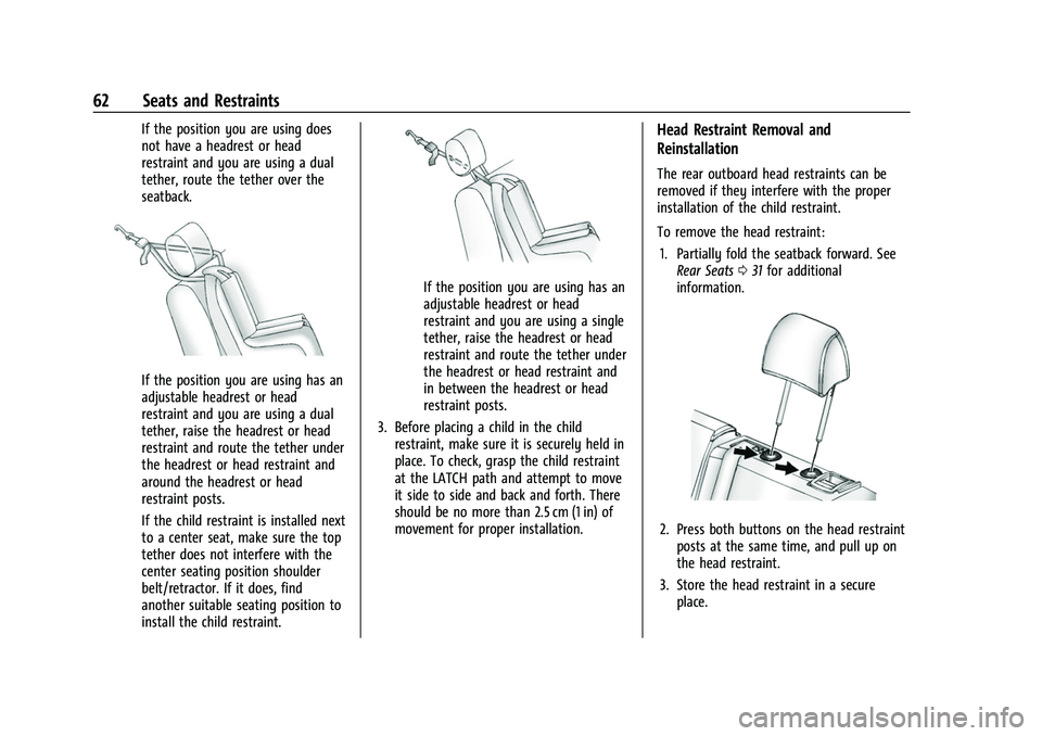 CHEVROLET BOLT EV 2022 Repair Manual Chevrolet BOLT EV Owner Manual (GMNA-Localizing-U.S./Canada-
15082216) - 2022 - CRC - 6/25/21
62 Seats and Restraints
If the position you are using does
not have a headrest or head
restraint and you a