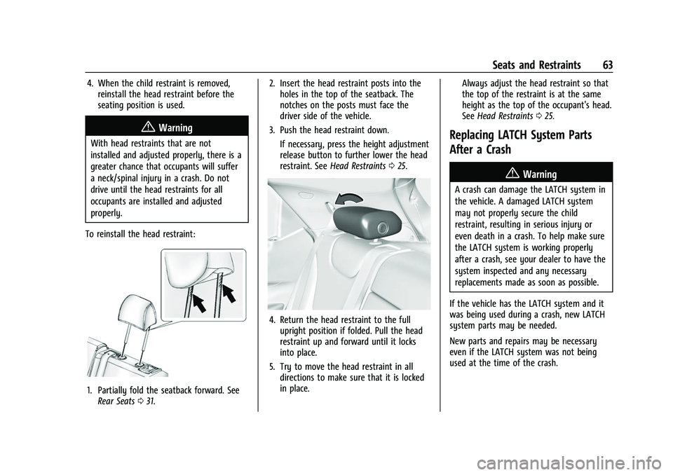 CHEVROLET BOLT EV 2022 Repair Manual Chevrolet BOLT EV Owner Manual (GMNA-Localizing-U.S./Canada-
15082216) - 2022 - CRC - 6/25/21
Seats and Restraints 63
4. When the child restraint is removed,reinstall the head restraint before the
sea