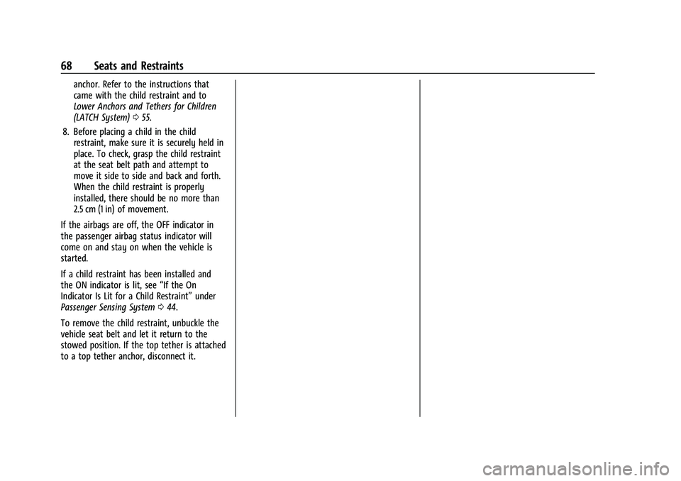 CHEVROLET BOLT EV 2022 Repair Manual Chevrolet BOLT EV Owner Manual (GMNA-Localizing-U.S./Canada-
15082216) - 2022 - CRC - 6/25/21
68 Seats and Restraints
anchor. Refer to the instructions that
came with the child restraint and to
Lower 