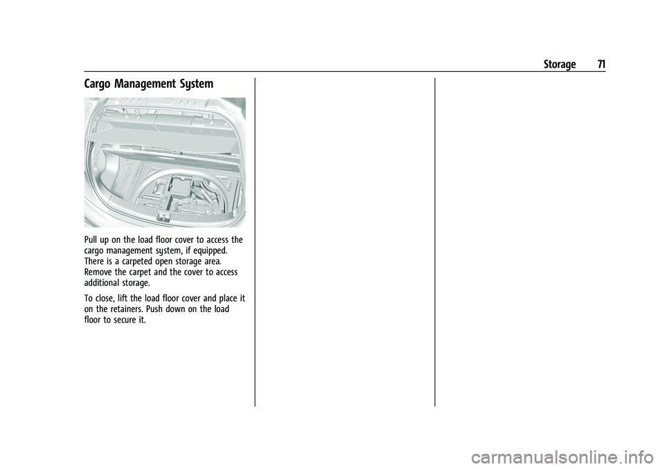 CHEVROLET BOLT EV 2022 Manual PDF Chevrolet BOLT EV Owner Manual (GMNA-Localizing-U.S./Canada-
15082216) - 2022 - CRC - 6/25/21
Storage 71
Cargo Management System
Pull up on the load floor cover to access the
cargo management system, CHEVROLET BOLT EV 2022 Manual PDF Chevrolet BOLT EV Owner Manual (GMNA-Localizing-U.S./Canada-
15082216) - 2022 - CRC - 6/25/21
Storage 71
Cargo Management System
Pull up on the load floor cover to access the
cargo management system,
