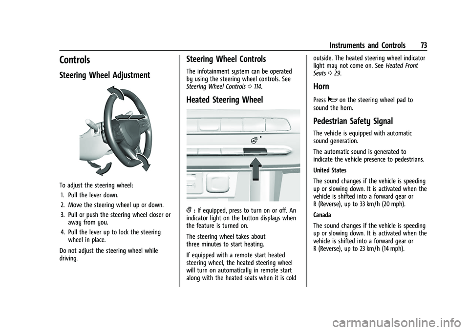 CHEVROLET BOLT EV 2022 Manual PDF Chevrolet BOLT EV Owner Manual (GMNA-Localizing-U.S./Canada-
15082216) - 2022 - CRC - 6/25/21
Instruments and Controls 73
Controls
Steering Wheel Adjustment
To adjust the steering wheel:1. Pull the le CHEVROLET BOLT EV 2022 Manual PDF Chevrolet BOLT EV Owner Manual (GMNA-Localizing-U.S./Canada-
15082216) - 2022 - CRC - 6/25/21
Instruments and Controls 73
Controls
Steering Wheel Adjustment
To adjust the steering wheel:1. Pull the le