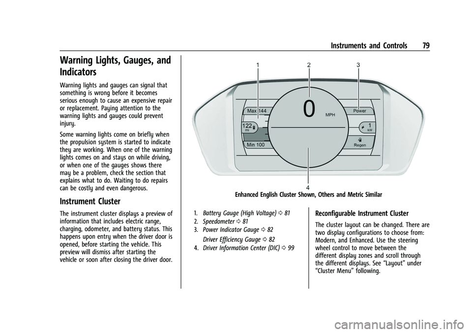 CHEVROLET BOLT EV 2022 Manual PDF Chevrolet BOLT EV Owner Manual (GMNA-Localizing-U.S./Canada-
15082216) - 2022 - CRC - 6/25/21
Instruments and Controls 79
Warning Lights, Gauges, and
Indicators
Warning lights and gauges can signal th CHEVROLET BOLT EV 2022 Manual PDF Chevrolet BOLT EV Owner Manual (GMNA-Localizing-U.S./Canada-
15082216) - 2022 - CRC - 6/25/21
Instruments and Controls 79
Warning Lights, Gauges, and
Indicators
Warning lights and gauges can signal th