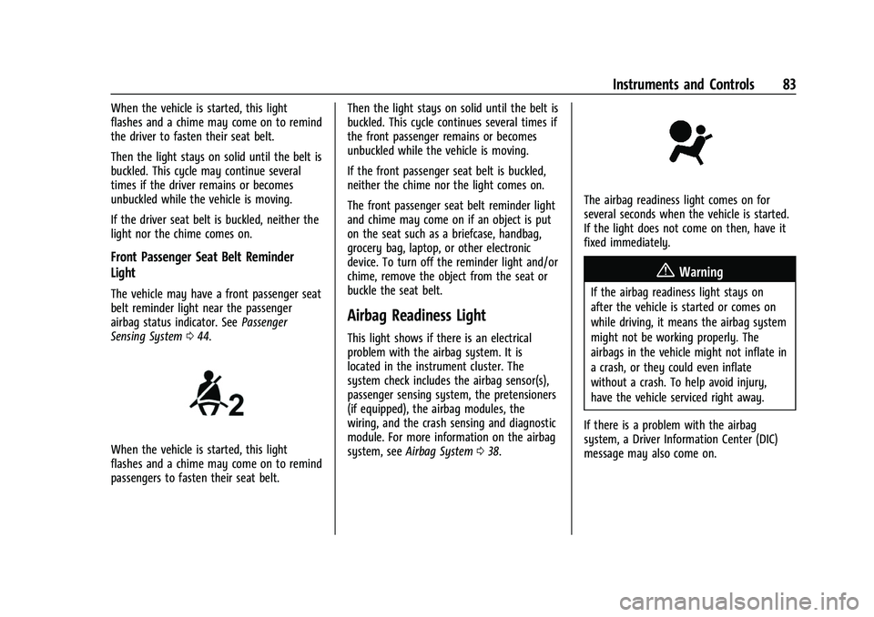 CHEVROLET BOLT EV 2022 Manual Online Chevrolet BOLT EV Owner Manual (GMNA-Localizing-U.S./Canada-
15082216) - 2022 - CRC - 6/25/21
Instruments and Controls 83
When the vehicle is started, this light
flashes and a chime may come on to rem