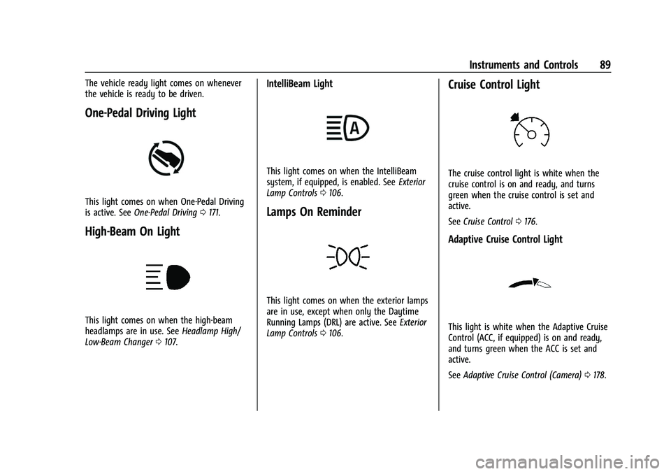 CHEVROLET BOLT EV 2022  Owners Manual Chevrolet BOLT EV Owner Manual (GMNA-Localizing-U.S./Canada-
15082216) - 2022 - CRC - 6/25/21
Instruments and Controls 89
The vehicle ready light comes on whenever
the vehicle is ready to be driven.
O