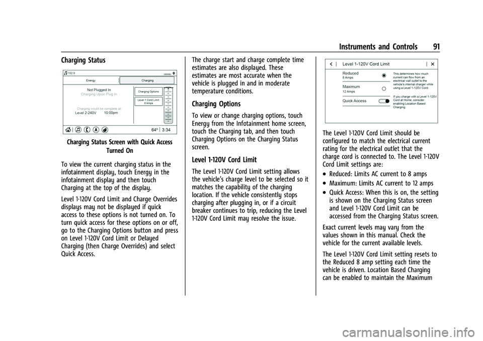 CHEVROLET BOLT EV 2022  Owners Manual Chevrolet BOLT EV Owner Manual (GMNA-Localizing-U.S./Canada-
15082216) - 2022 - CRC - 6/25/21
Instruments and Controls 91
Charging Status
Charging Status Screen with Quick AccessTurned On
To view the 