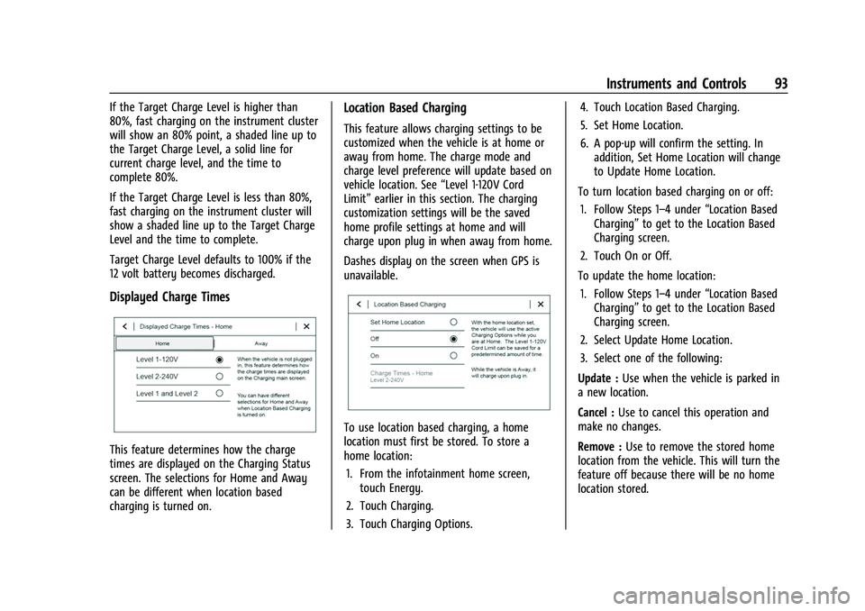 CHEVROLET BOLT EV 2022  Owners Manual Chevrolet BOLT EV Owner Manual (GMNA-Localizing-U.S./Canada-
15082216) - 2022 - CRC - 6/25/21
Instruments and Controls 93
If the Target Charge Level is higher than
80%, fast charging on the instrument