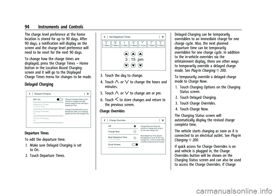 CHEVROLET BOLT EV 2022  Owners Manual Chevrolet BOLT EV Owner Manual (GMNA-Localizing-U.S./Canada-
15082216) - 2022 - CRC - 6/25/21
94 Instruments and Controls
The charge level preference at the home
location is stored for up to 90 days. 