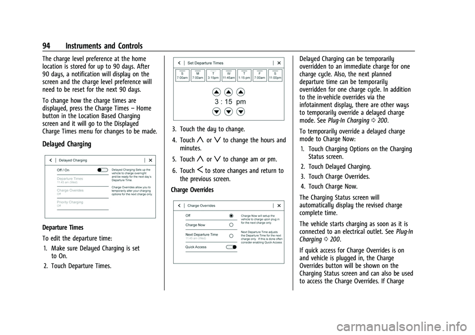 CHEVROLET BOLT EV 2022  Owners Manual Chevrolet BOLT EV Owner Manual (GMNA-Localizing-U.S./Canada-
15082216) - 2022 - CRC - 6/25/21
94 Instruments and Controls
The charge level preference at the home
location is stored for up to 90 days. 