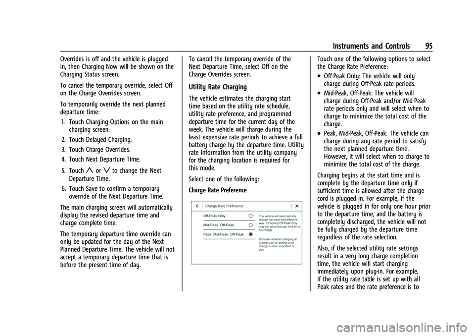 CHEVROLET BOLT EV 2022  Owners Manual Chevrolet BOLT EV Owner Manual (GMNA-Localizing-U.S./Canada-
15082216) - 2022 - CRC - 6/25/21
Instruments and Controls 95
Overrides is off and the vehicle is plugged
in, then Charging Now will be show