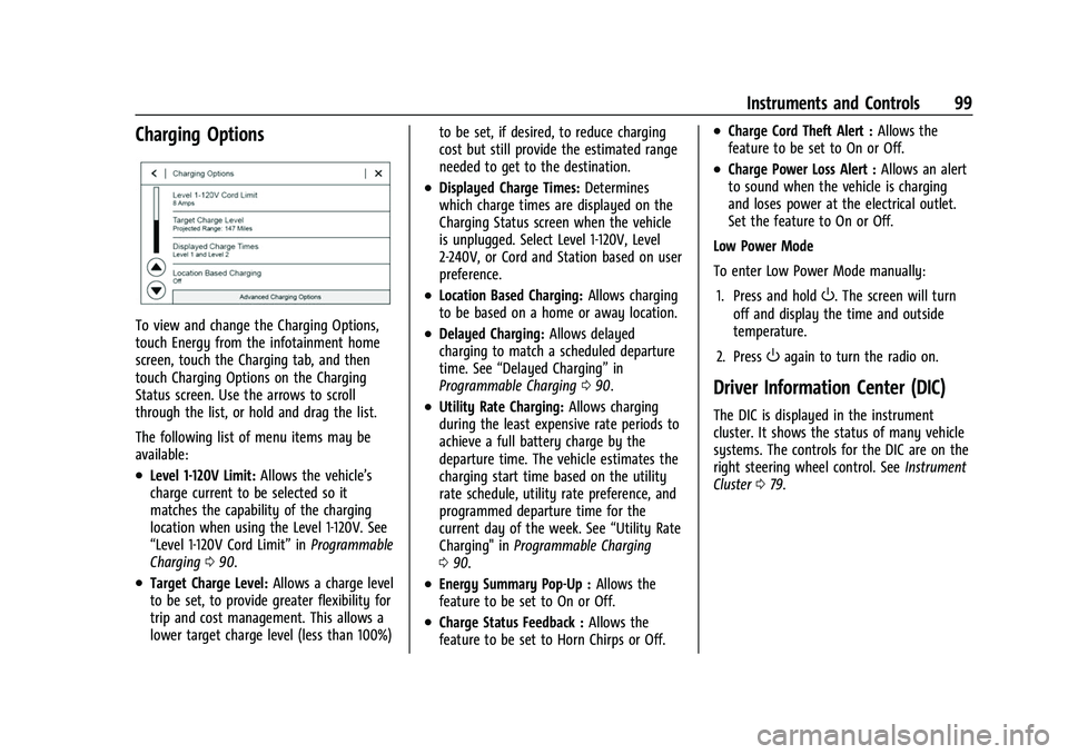 CHEVROLET BOLT EV 2022  Owners Manual Chevrolet BOLT EV Owner Manual (GMNA-Localizing-U.S./Canada-
15082216) - 2022 - CRC - 6/25/21
Instruments and Controls 99
Charging Options
To view and change the Charging Options,
touch Energy from th