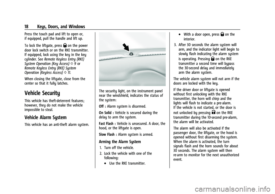 CHEVROLET SPARK 2022 User Guide Chevrolet Spark Owner Manual (GMNA-Localizing-U.S./Canada-14622955) -
2021 - CRC - 8/17/20
18 Keys, Doors, and Windows
Press the touch pad and lift to open or,
if equipped, pull the handle and lift up