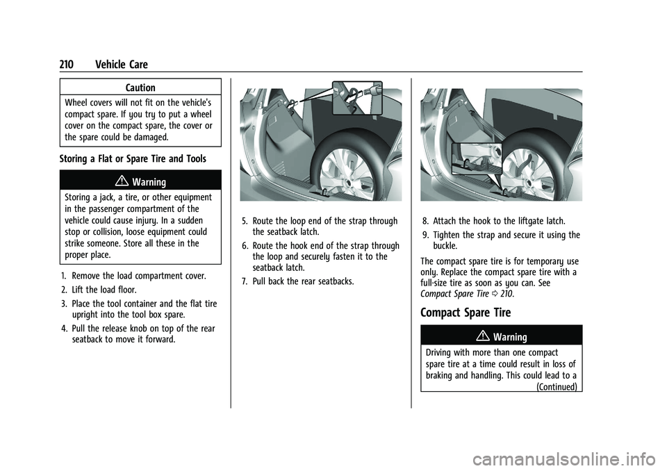 CHEVROLET SPARK 2022 User Guide Chevrolet Spark Owner Manual (GMNA-Localizing-U.S./Canada-14622955) -
2021 - CRC - 8/17/20
210 Vehicle Care
Caution
Wheel covers will not fit on the vehicle's
compact spare. If you try to put a wh CHEVROLET SPARK 2022 User Guide Chevrolet Spark Owner Manual (GMNA-Localizing-U.S./Canada-14622955) -
2021 - CRC - 8/17/20
210 Vehicle Care
Caution
Wheel covers will not fit on the vehicle's
compact spare. If you try to put a wh