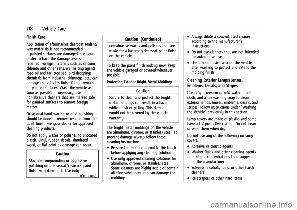 CHEVROLET SPARK 2022 Owners Manual Chevrolet Spark Owner Manual (GMNA-Localizing-U.S./Canada-14622955) -
2021 - CRC - 8/17/20
218 Vehicle Care
Finish Care
Application of aftermarket clearcoat sealant/
wax materials is not recommended.
CHEVROLET SPARK 2022 Owners Manual Chevrolet Spark Owner Manual (GMNA-Localizing-U.S./Canada-14622955) -
2021 - CRC - 8/17/20
218 Vehicle Care
Finish Care
Application of aftermarket clearcoat sealant/
wax materials is not recommended.