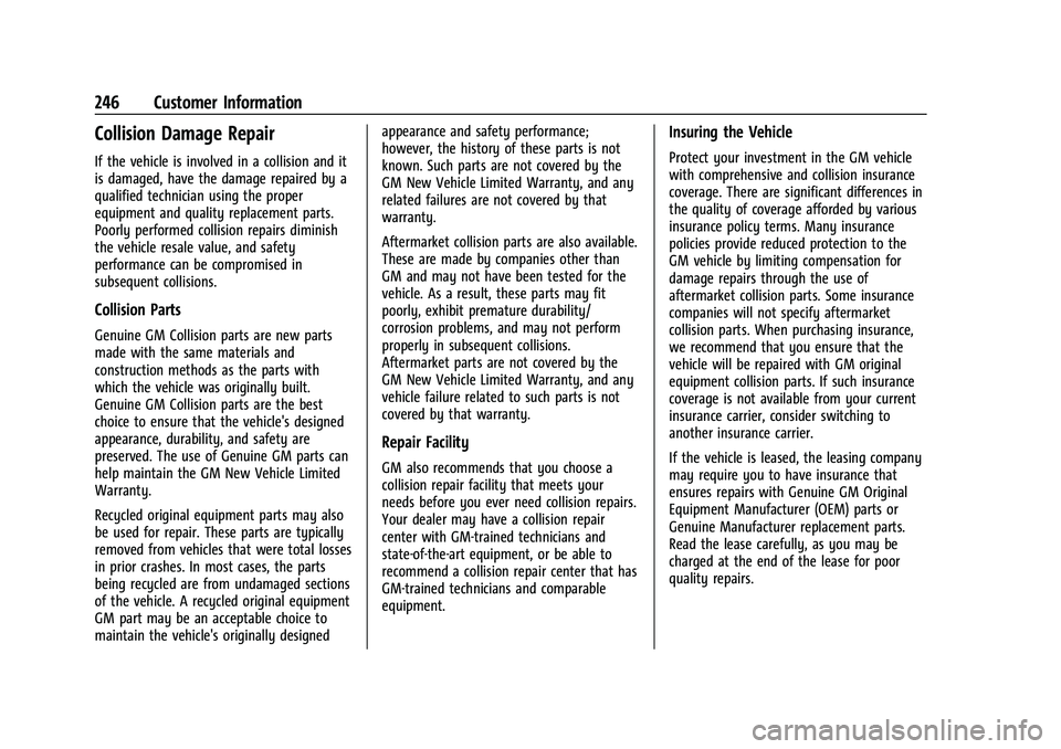 CHEVROLET SPARK 2022  Owners Manual Chevrolet Spark Owner Manual (GMNA-Localizing-U.S./Canada-14622955) -
2021 - CRC - 8/17/20
246 Customer Information
Collision Damage Repair
If the vehicle is involved in a collision and it
is damaged,