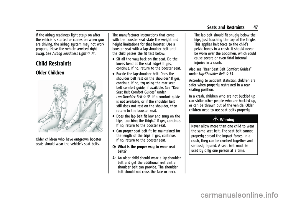 CHEVROLET SPARK 2022 Owners Guide Chevrolet Spark Owner Manual (GMNA-Localizing-U.S./Canada-14622955) -
2021 - CRC - 8/17/20
Seats and Restraints 47
If the airbag readiness light stays on after
the vehicle is started or comes on when CHEVROLET SPARK 2022 Owners Guide Chevrolet Spark Owner Manual (GMNA-Localizing-U.S./Canada-14622955) -
2021 - CRC - 8/17/20
Seats and Restraints 47
If the airbag readiness light stays on after
the vehicle is started or comes on when