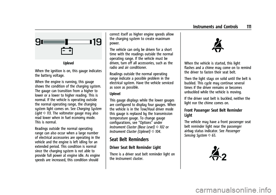 CHEVROLET TAHOE 2023 Owners Guide Chevrolet Tahoe/Suburban Owner Manual (GMNA-Localizing-U.S./Canada/
Mexico-16416971) - 2023 - CRC - 4/25/22
Instruments and Controls 111
Uplevel
When the ignition is on, this gauge indicates
the batte