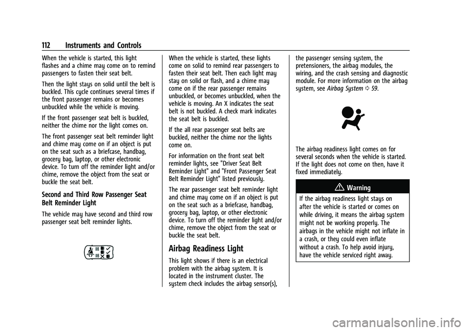 CHEVROLET TAHOE 2023 Owners Manual Chevrolet Tahoe/Suburban Owner Manual (GMNA-Localizing-U.S./Canada/
Mexico-16416971) - 2023 - CRC - 4/25/22
112 Instruments and Controls
When the vehicle is started, this light
flashes and a chime may CHEVROLET TAHOE 2023 Owners Manual Chevrolet Tahoe/Suburban Owner Manual (GMNA-Localizing-U.S./Canada/
Mexico-16416971) - 2023 - CRC - 4/25/22
112 Instruments and Controls
When the vehicle is started, this light
flashes and a chime may