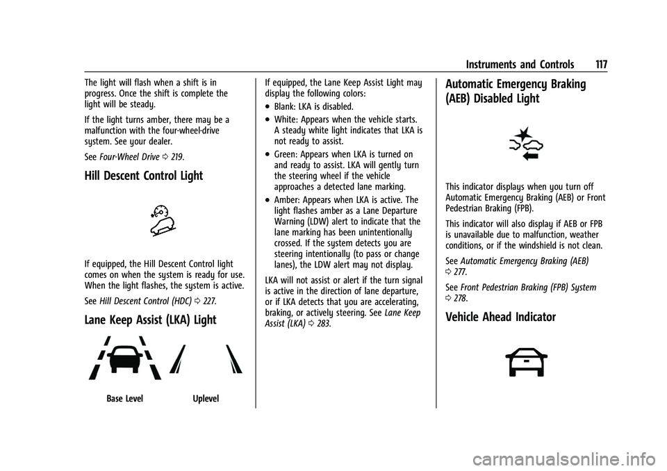 CHEVROLET TAHOE 2023 Owners Manual Chevrolet Tahoe/Suburban Owner Manual (GMNA-Localizing-U.S./Canada/
Mexico-16416971) - 2023 - CRC - 4/25/22
Instruments and Controls 117
The light will flash when a shift is in
progress. Once the shif CHEVROLET TAHOE 2023 Owners Manual Chevrolet Tahoe/Suburban Owner Manual (GMNA-Localizing-U.S./Canada/
Mexico-16416971) - 2023 - CRC - 4/25/22
Instruments and Controls 117
The light will flash when a shift is in
progress. Once the shif