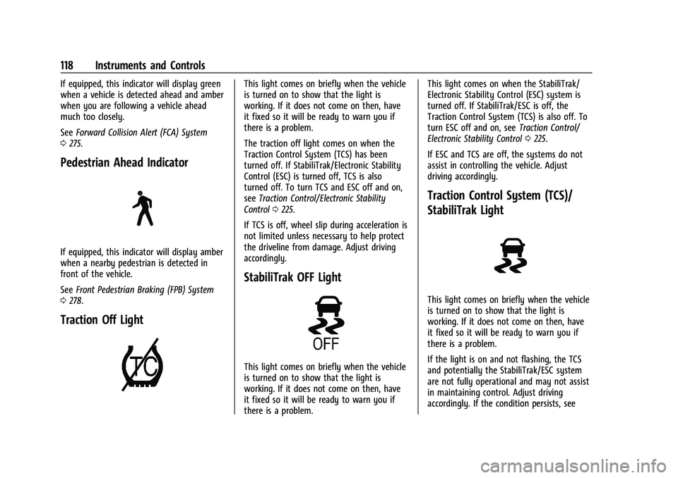 CHEVROLET TAHOE 2023 Owners Manual Chevrolet Tahoe/Suburban Owner Manual (GMNA-Localizing-U.S./Canada/
Mexico-16416971) - 2023 - CRC - 4/25/22
118 Instruments and Controls
If equipped, this indicator will display green
when a vehicle i CHEVROLET TAHOE 2023 Owners Manual Chevrolet Tahoe/Suburban Owner Manual (GMNA-Localizing-U.S./Canada/
Mexico-16416971) - 2023 - CRC - 4/25/22
118 Instruments and Controls
If equipped, this indicator will display green
when a vehicle i