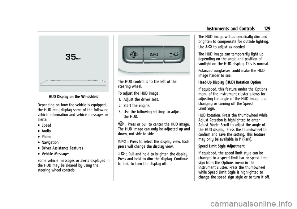 CHEVROLET TAHOE 2023 Owners Manual Chevrolet Tahoe/Suburban Owner Manual (GMNA-Localizing-U.S./Canada/
Mexico-16416971) - 2023 - CRC - 4/25/22
Instruments and Controls 129
HUD Display on the Windshield
Depending on how the vehicle is e CHEVROLET TAHOE 2023 Owners Manual Chevrolet Tahoe/Suburban Owner Manual (GMNA-Localizing-U.S./Canada/
Mexico-16416971) - 2023 - CRC - 4/25/22
Instruments and Controls 129
HUD Display on the Windshield
Depending on how the vehicle is e