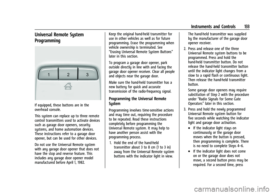 CHEVROLET TAHOE 2023 Owners Manual Chevrolet Tahoe/Suburban Owner Manual (GMNA-Localizing-U.S./Canada/
Mexico-16416971) - 2023 - CRC - 4/25/22
Instruments and Controls 133
Universal Remote System
Programming
If equipped, these buttons CHEVROLET TAHOE 2023 Owners Manual Chevrolet Tahoe/Suburban Owner Manual (GMNA-Localizing-U.S./Canada/
Mexico-16416971) - 2023 - CRC - 4/25/22
Instruments and Controls 133
Universal Remote System
Programming
If equipped, these buttons