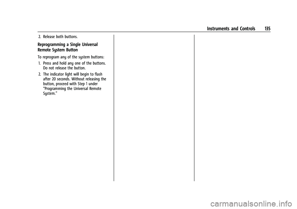 CHEVROLET TAHOE 2023 Owners Manual Chevrolet Tahoe/Suburban Owner Manual (GMNA-Localizing-U.S./Canada/
Mexico-16416971) - 2023 - CRC - 4/25/22
Instruments and Controls 135
2. Release both buttons.
Reprogramming a Single Universal
Remot CHEVROLET TAHOE 2023 Owners Manual Chevrolet Tahoe/Suburban Owner Manual (GMNA-Localizing-U.S./Canada/
Mexico-16416971) - 2023 - CRC - 4/25/22
Instruments and Controls 135
2. Release both buttons.
Reprogramming a Single Universal
Remot