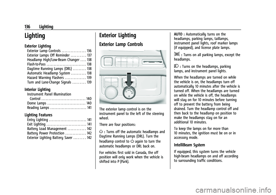 CHEVROLET TAHOE 2023  Owners Manual Chevrolet Tahoe/Suburban Owner Manual (GMNA-Localizing-U.S./Canada/
Mexico-16416971) - 2023 - CRC - 4/25/22
136 Lighting
Lighting
Exterior Lighting
Exterior Lamp Controls . . . . . . . . . . . . . . .