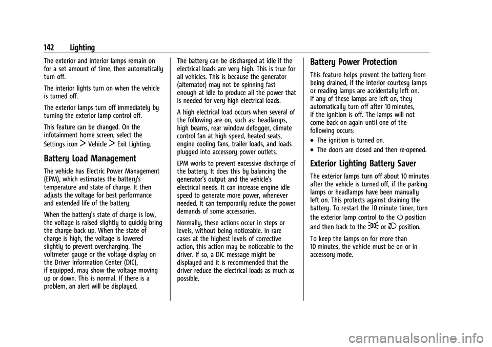 CHEVROLET TAHOE 2023 User Guide Chevrolet Tahoe/Suburban Owner Manual (GMNA-Localizing-U.S./Canada/
Mexico-16416971) - 2023 - CRC - 4/25/22
142 Lighting
The exterior and interior lamps remain on
for a set amount of time, then automa CHEVROLET TAHOE 2023 User Guide Chevrolet Tahoe/Suburban Owner Manual (GMNA-Localizing-U.S./Canada/
Mexico-16416971) - 2023 - CRC - 4/25/22
142 Lighting
The exterior and interior lamps remain on
for a set amount of time, then automa