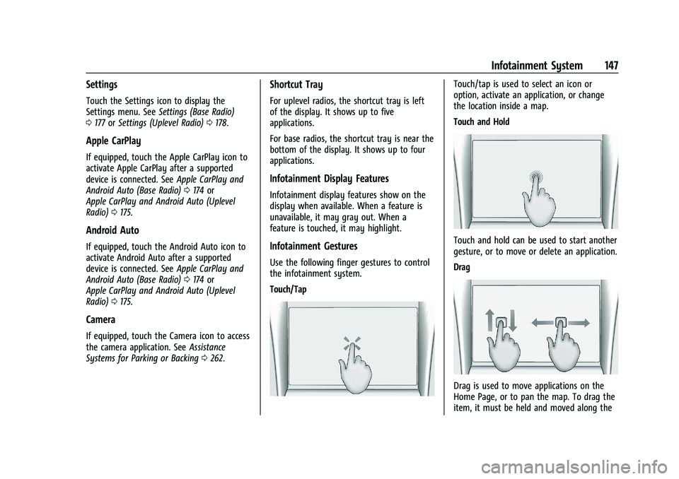 CHEVROLET TAHOE 2023 Workshop Manual Chevrolet Tahoe/Suburban Owner Manual (GMNA-Localizing-U.S./Canada/
Mexico-16416971) - 2023 - CRC - 4/26/22
Infotainment System 147
Settings
Touch the Settings icon to display the
Settings menu. SeeSe CHEVROLET TAHOE 2023 Workshop Manual Chevrolet Tahoe/Suburban Owner Manual (GMNA-Localizing-U.S./Canada/
Mexico-16416971) - 2023 - CRC - 4/26/22
Infotainment System 147
Settings
Touch the Settings icon to display the
Settings menu. SeeSe