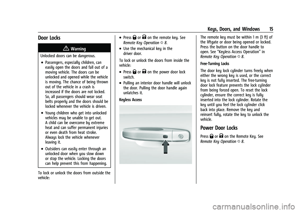 CHEVROLET TAHOE 2023 Owners Manual Chevrolet Tahoe/Suburban Owner Manual (GMNA-Localizing-U.S./Canada/
Mexico-16416971) - 2023 - CRC - 4/25/22
Keys, Doors, and Windows 15
Door Locks
{Warning
Unlocked doors can be dangerous.
.Passengers CHEVROLET TAHOE 2023 Owners Manual Chevrolet Tahoe/Suburban Owner Manual (GMNA-Localizing-U.S./Canada/
Mexico-16416971) - 2023 - CRC - 4/25/22
Keys, Doors, and Windows 15
Door Locks
{Warning
Unlocked doors can be dangerous.
.Passengers