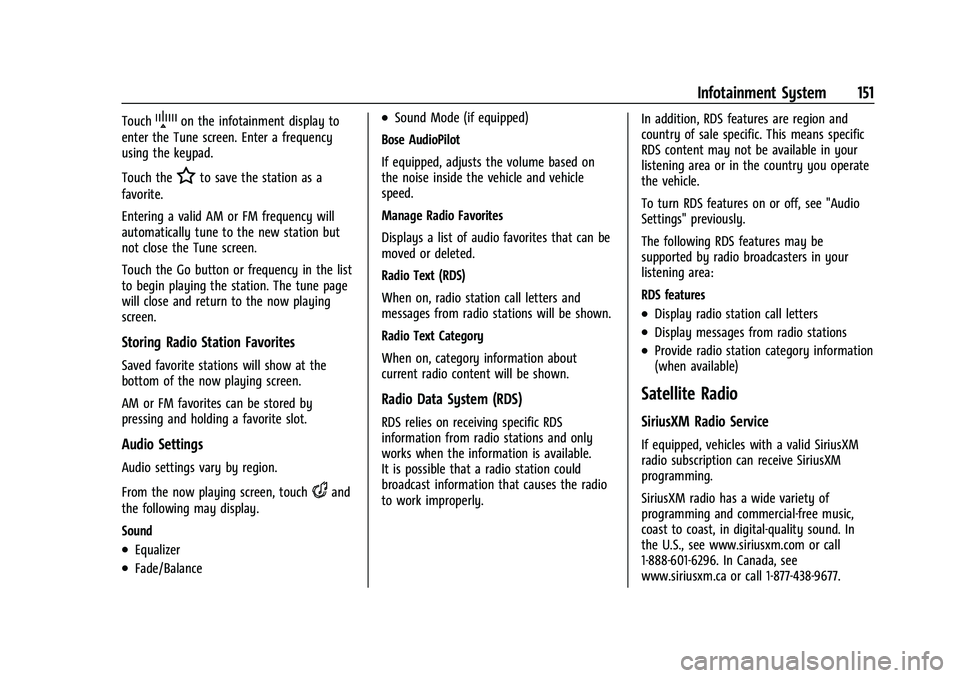 CHEVROLET TAHOE 2023 Repair Manual Chevrolet Tahoe/Suburban Owner Manual (GMNA-Localizing-U.S./Canada/
Mexico-16416971) - 2023 - CRC - 4/26/22
Infotainment System 151
TouchYon the infotainment display to
enter the Tune screen. Enter a 