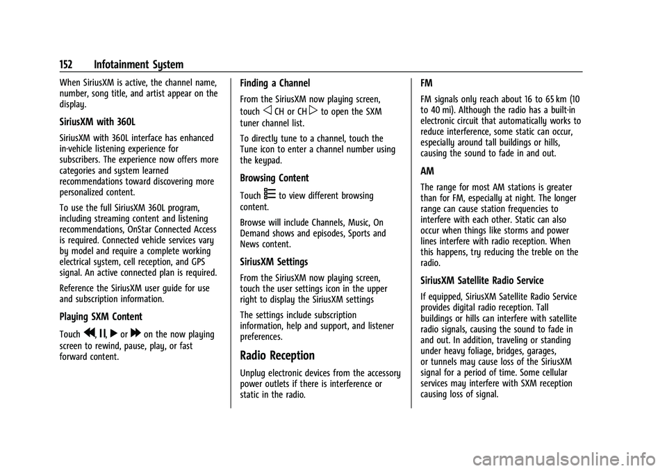 CHEVROLET TAHOE 2023 Repair Manual Chevrolet Tahoe/Suburban Owner Manual (GMNA-Localizing-U.S./Canada/
Mexico-16416971) - 2023 - CRC - 4/26/22
152 Infotainment System
When SiriusXM is active, the channel name,
number, song title, and a