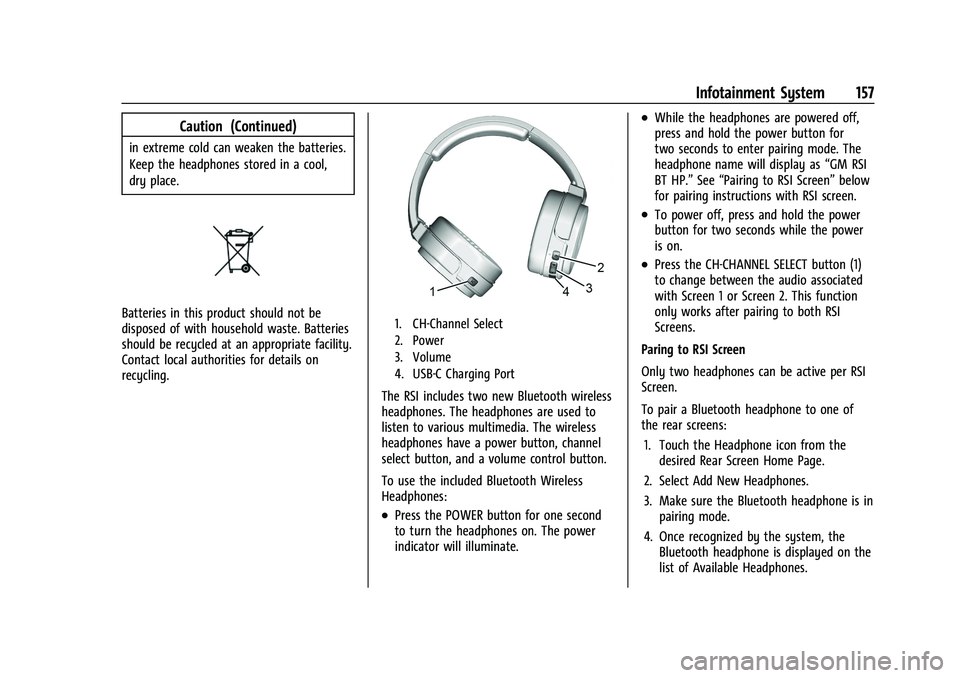 CHEVROLET TAHOE 2023 Owners Manual Chevrolet Tahoe/Suburban Owner Manual (GMNA-Localizing-U.S./Canada/
Mexico-16416971) - 2023 - CRC - 4/26/22
Infotainment System 157
Caution (Continued)
in extreme cold can weaken the batteries.
Keep t CHEVROLET TAHOE 2023 Owners Manual Chevrolet Tahoe/Suburban Owner Manual (GMNA-Localizing-U.S./Canada/
Mexico-16416971) - 2023 - CRC - 4/26/22
Infotainment System 157
Caution (Continued)
in extreme cold can weaken the batteries.
Keep t